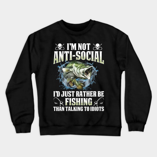 I'm Not Anti-social I Just Prefer Fishing Shirts Crewneck Sweatshirt by Murder By Text